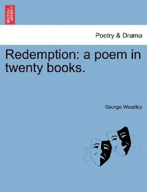 Redemption: a poem in twenty books. by George Woodley