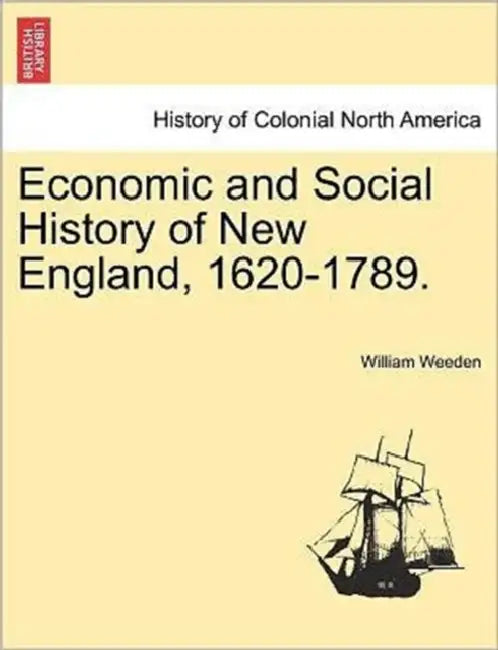 Economic and Social History of New England, 1620-1789. VOL. II. by William Weeden