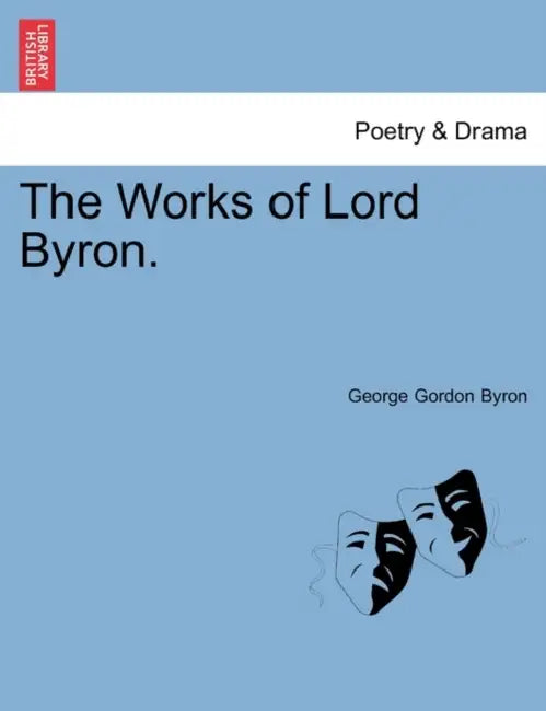 The Works of Lord Byron. Vol. I. by George Byron