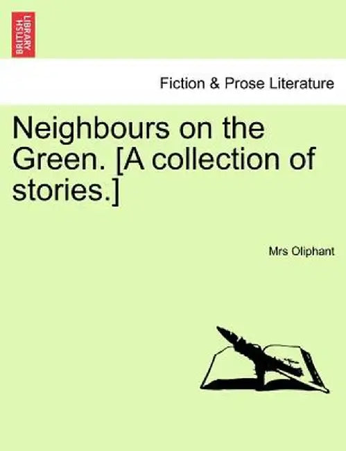 Neighbours on the Green. [A Collection of Stories.] Vol. I by Margaret Wilson Oliphant