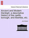 Ancient and Modern Denbigh: A Descriptive History of the Castle, Borough, and Liberties, Etc. by John Williams
