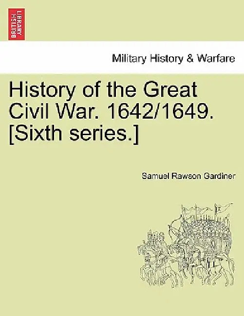History of the Great Civil War. 1642/1649. [Sixth series.] VOL. II by Samuel Rawson Gardiner