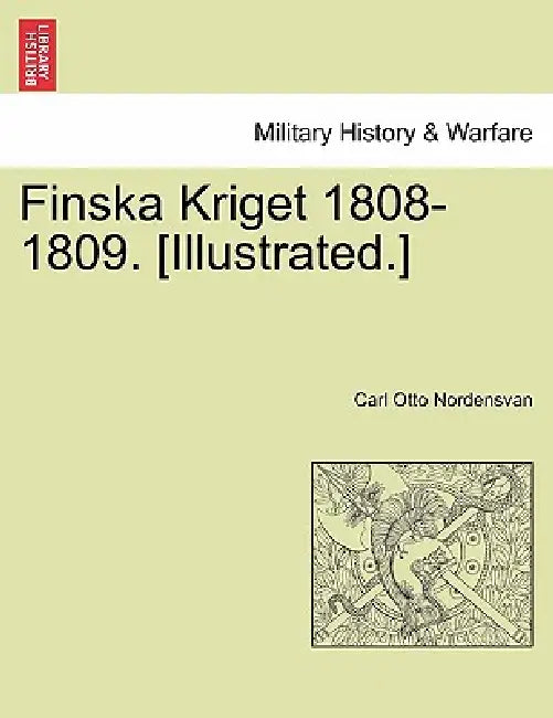 Finska Kriget 1808-1809. [Illustrated.] by Carl Otto Nordensvan