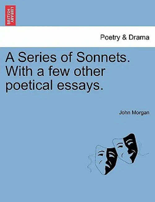 A Series of Sonnets. with a Few Other Poetical Essays. by John Morgan