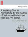 A Walking Tour in Normandy. by the Author of "All Round Ireland on Foot" [W. W. Barry]. by Anonymous