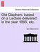 Old Clapham: Based on a Lecture Delivered in the Year 1885, Etc. by John William Grover