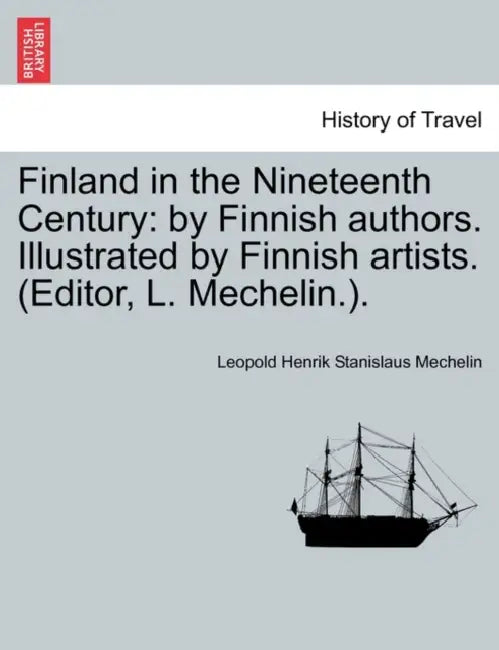 Finland in the Nineteenth Century: By Finnish Authors. Illustrated by Finnish Artists. (Editor, L. Mechelin.). by Leopold Henrik Stanislaus Mechelin