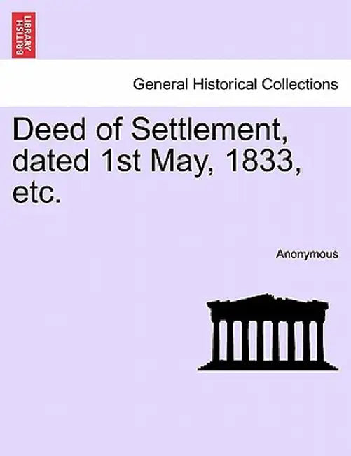 Deed of Settlement, Dated 1st May, 1833, Etc. by Anonymous