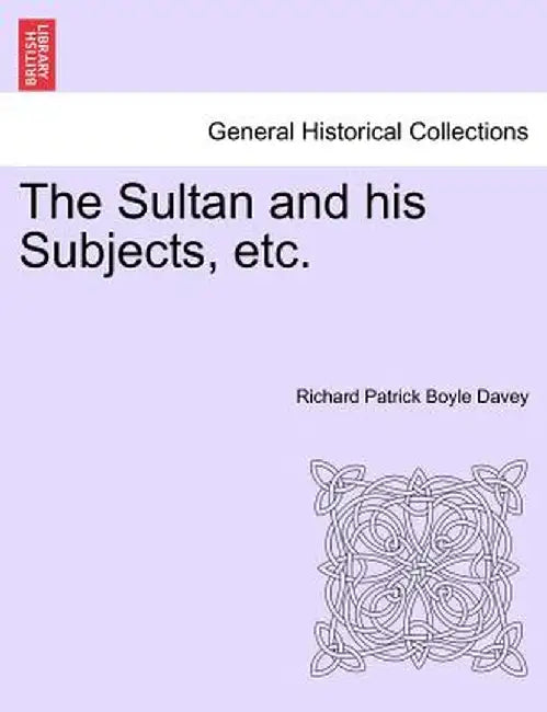 The Sultan and His Subjects, Etc. Vol. II. by Richard Patrick Boyle Davey