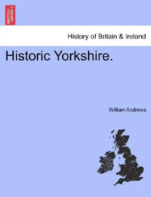 Historic Yorkshire. by William Andrews