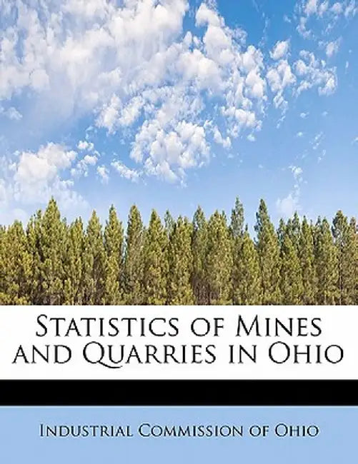 Statistics of Mines and Quarries in Ohio by Industrial Commission of Ohio
