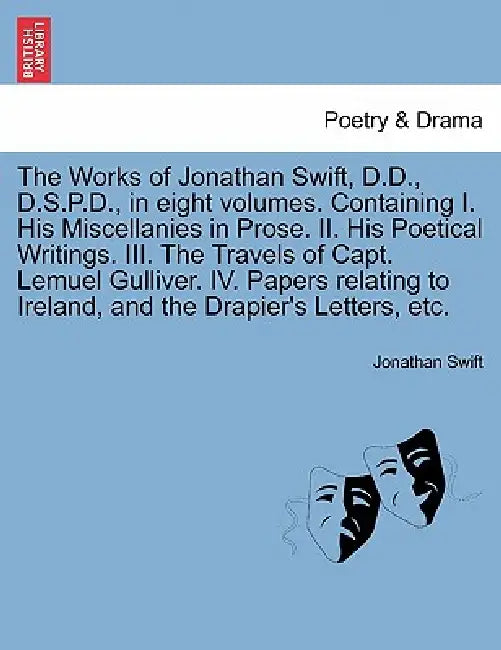 The Works of Jonathan Swift, D.D., D.S.P.D., in eight volumes. Containing I. His Miscellanies in Prose. II. His Poetical Writings. III. The Travels of by Jonathan Swift
