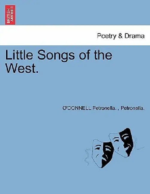 Little Songs of the West. by Petronella O. Petronella, O'Donnell Petronella Petronella