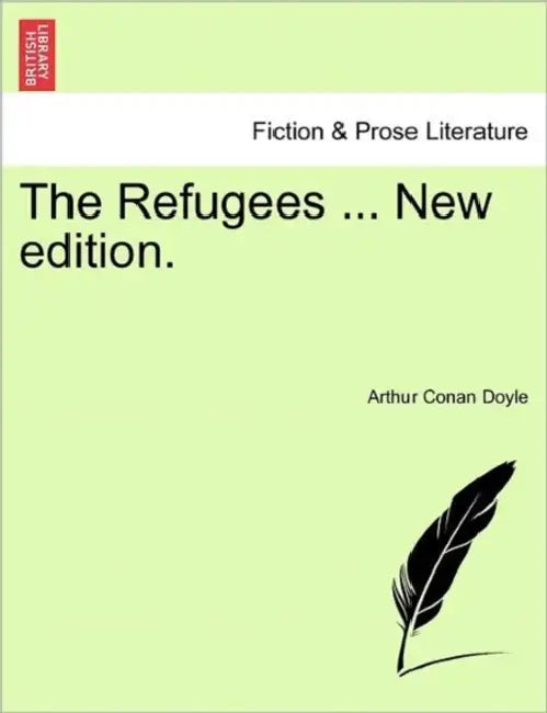 The Refugees ... New Edition. by Arthur Conan Doyle, Sir Arthur Conan Doyle