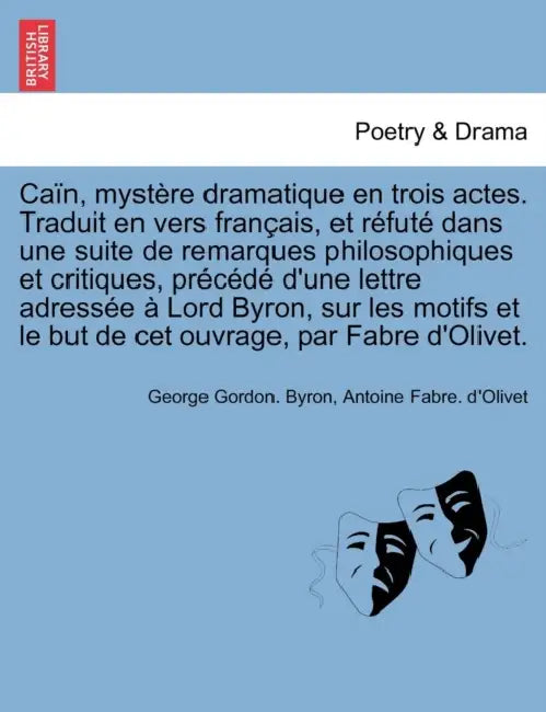 Caïn, mystère dramatique en trois actes. Traduit en vers français, et réfuté dans une suite de remarques philosophiques et critiques, précédé d'une le by George Gordon Byron, Antoine Fabre D'Olivet