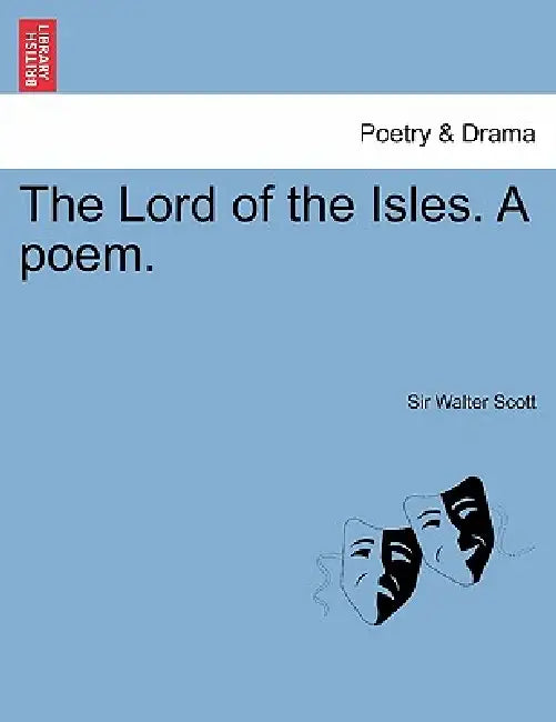 The Lord of the Isles. a Poem. by Walter Scott, Sir Walter Scott