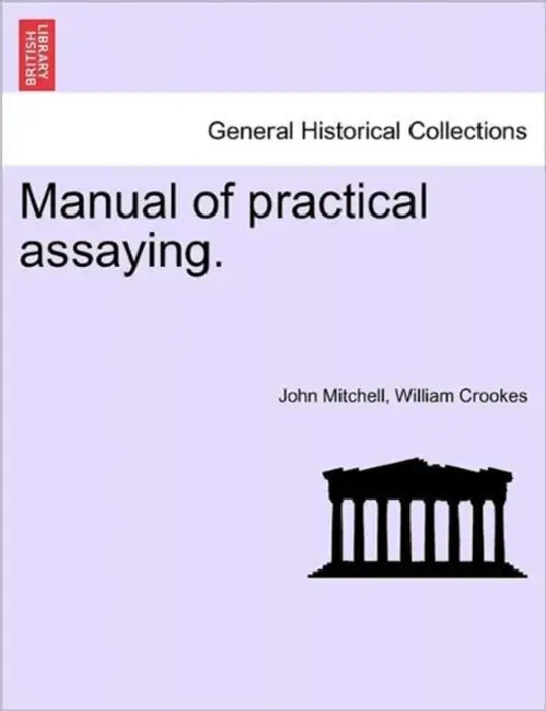 Manual of practical assaying. Third Edition by John Mitchell, William Crookes
