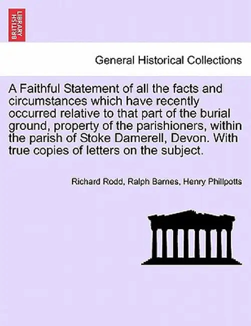 A Faithful Statement of All the Facts and Circumstances Which Have Recently Occurred Relative to That Part of the Burial Ground, Property of the Paris by Richard Rodd