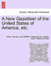 A New Gazetteer of the United States of America, etc. by William Surveyor and Dwight (Theo Darby, Theodore Dwight