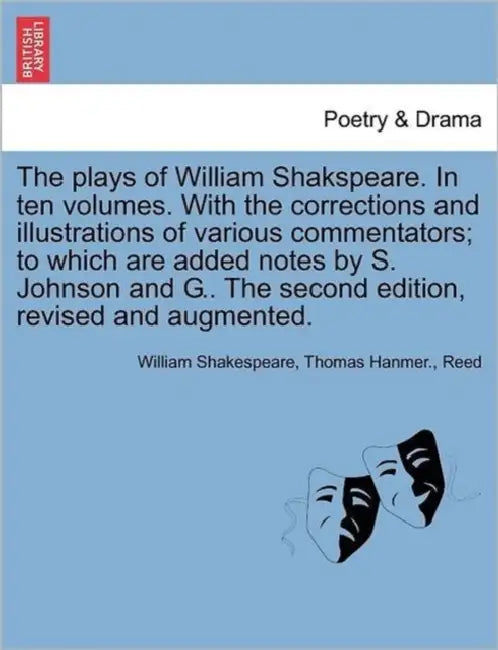 The plays of William Shakspeare. In ten volumes. With the corrections and illustrations of various commentators; to which are added notes by S. Johnso by William Shakespeare, Thomas Hanmer, Reed