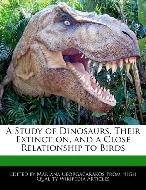 Study Of Dinosaurs, Their Extinction, And A Close Relationship To Birds by Mariana Georgacarakos
