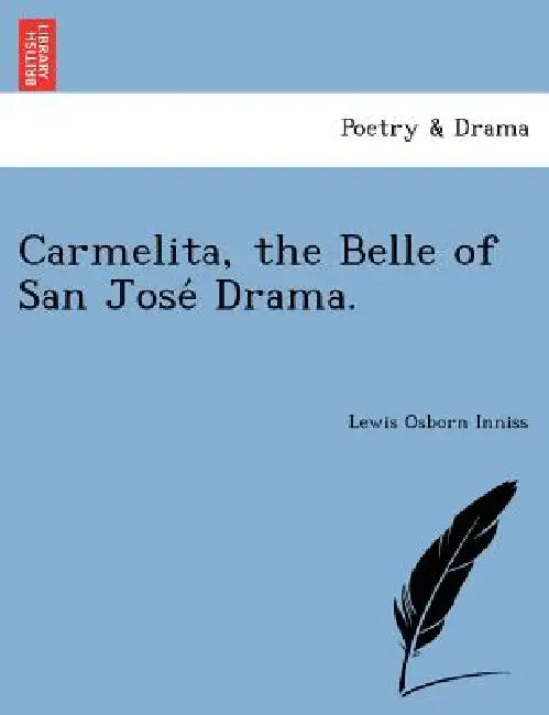 Carmelita, the Belle of San Jose Drama. by Lewis Osborn Inniss