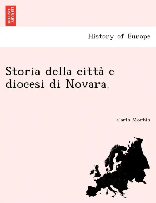 Storia Della Citta E Diocesi Di Novara. by Carlo Morbio