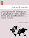 L'enseignement pratique de la géographie. Atlas, cartes, textes and questionnaires ... Cours móyen. by Dubon, Pierre Louis