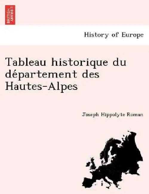 Tableau historique du département des Hautes-Alpes by Joseph Hippolyte Roman