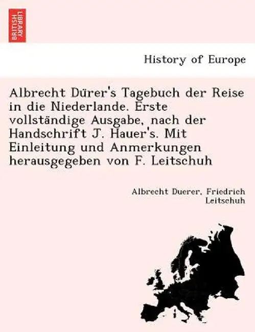 Albrecht Du Rer's Tagebuch Der Reise in Die Niederlande. Erste Vollsta Ndige Ausgabe, Nach Der Handschrift J. Hauer's. Mit Einleitung Und Anmerkungen by Albrecht Duerer