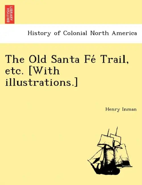 The Old Santa Fé Trail, etc. [With illustrations.] by Henry Inman