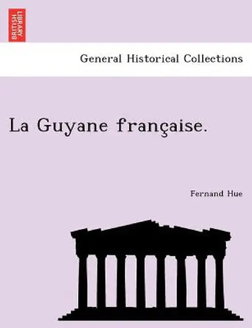 La Guyane Franc Aise. by Fernand Hue