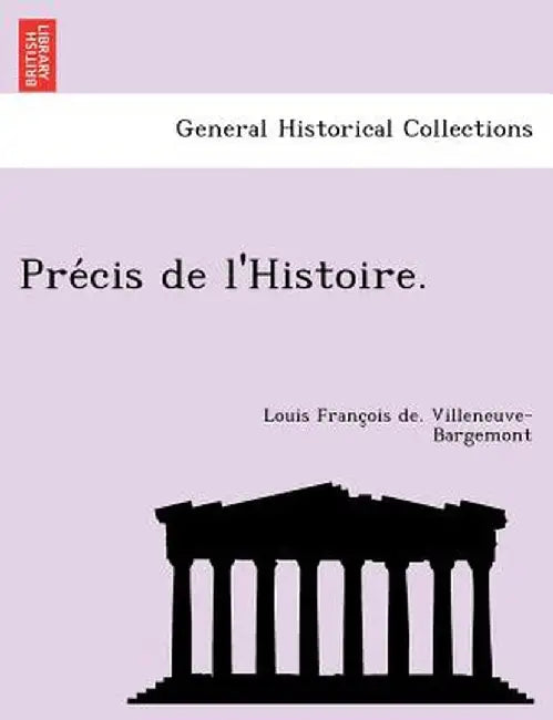 Pre Cis de L'Histoire. by Louis Fran Villeneuve-Bargemont