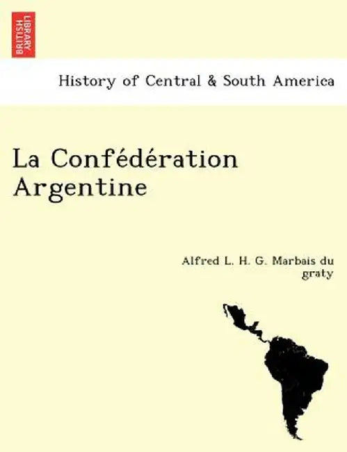 La Confe de Ration Argentine by Alfred L. H. G. Marbais Du Graty