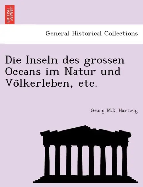 Die Inseln des grossen Oceans im Natur und Völkerleben, etc. by Georg Hartwig