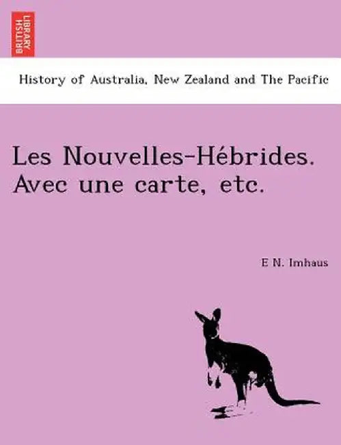 Les Nouvelles-He Brides. Avec Une Carte, Etc. by E. N. Imhaus