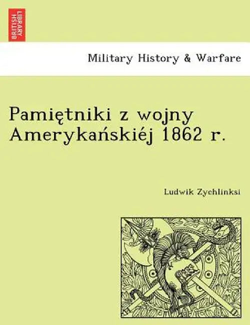 Pamie Tniki Z Wojny Amerykan Skie J 1862 R. by Ludwik Zychlinksi