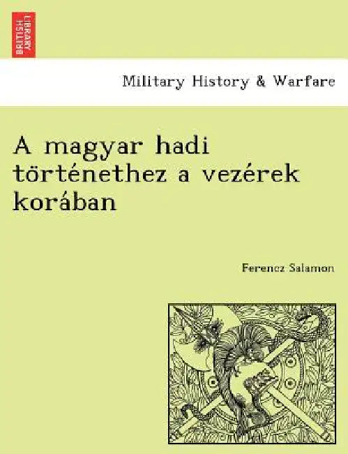 A Magyar Hadi to Rte Nethez a Veze Rek Kora Ban by Ferencz Salamon