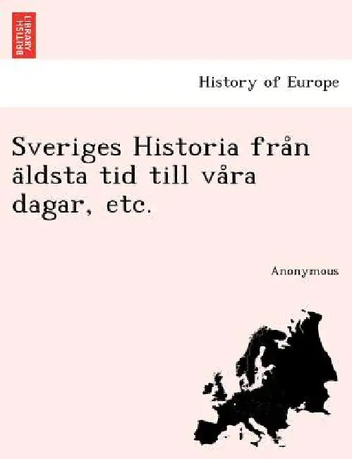 Sveriges Historia från äldsta tid till våra dagar, etc. by Anonymous