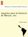 Apuntes Para La Historia de Me Xico, Etc. [1861-1866.] by C. Miguel Negrete