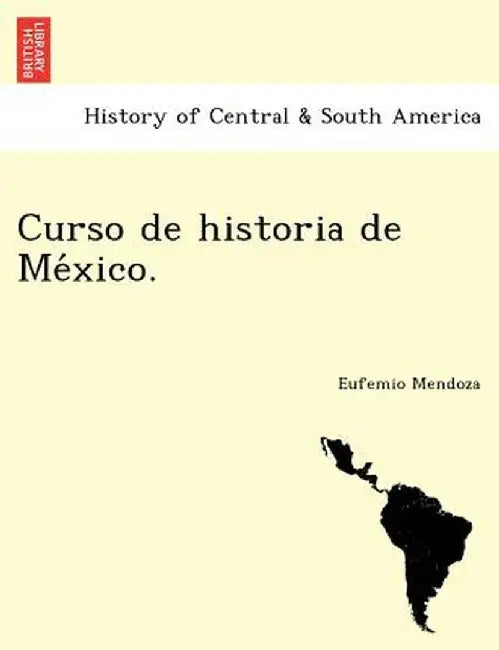Curso de Historia de Me Xico. by Eufemio Mendoza