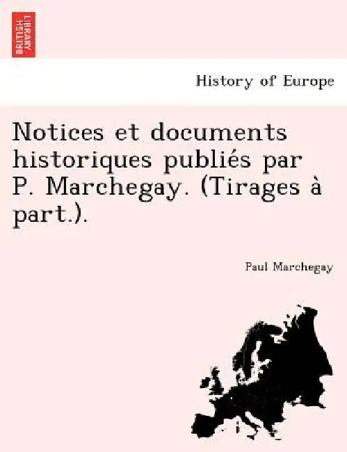 Notices et documents historiques publiés par P. Marchegay. (Tirages à part.). by Paul Marchegay