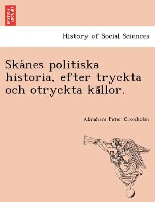 Skånes politiska historia, efter tryckta och otryckta källor. by Abraham Peter Cronholm