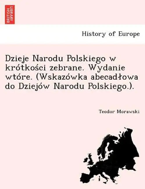 Dzieje Narodu Polskiego W Krotko CI Zebrane. Wydanie Wtore. (Wskazowka Abecad Owa Do Dziejow Narodu Polskiego.). by Teodor Morawski