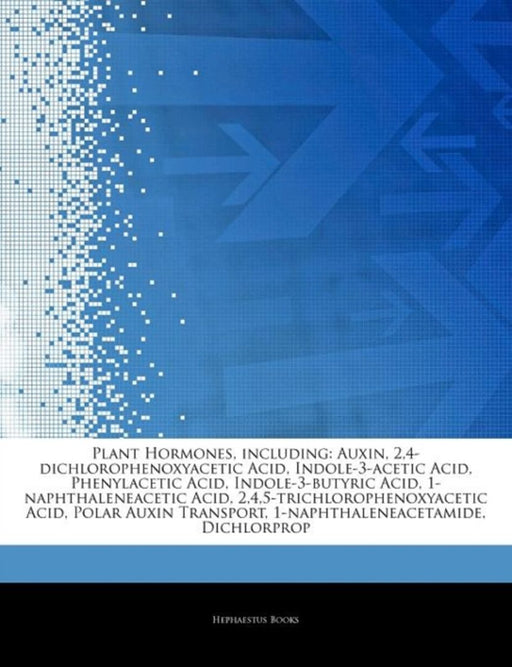 Articles On Plant Hormones, Including: Auxin, 2,4-Dichlorophenoxyacetic Acid, Indole-3-Acetic Acid, Phenylacetic Acidâ€¦ by Hephaestus Books
