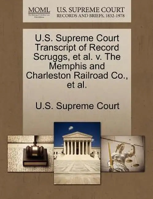 U.S. Supreme Court Transcript of Record Scruggs, et al. V. the Memphis and Charleston Railroad Co., et al. by U. S. Supreme Court