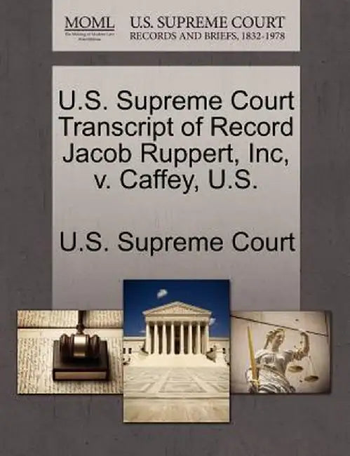 U.S. Supreme Court Transcript of Record Jacob Ruppert, Inc, V. Caffey, U.S. by U. S. Supreme Court