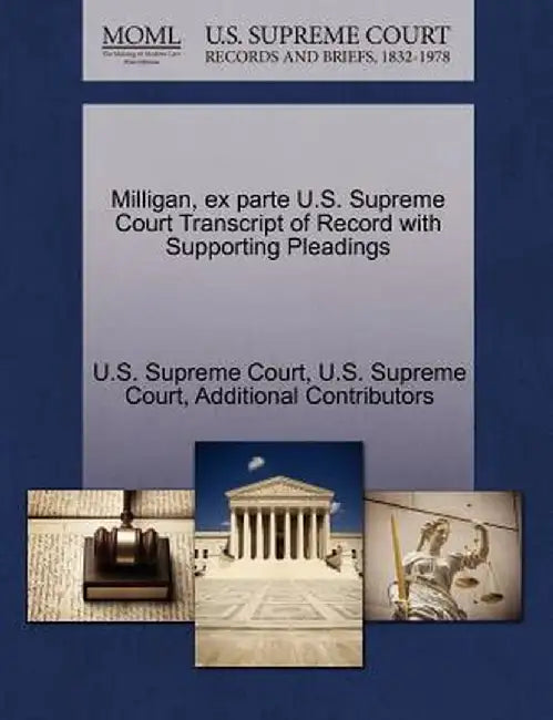 Milligan, Ex Parte U.S. Supreme Court Transcript of Record with Supporting Pleadings by Additional Contributors