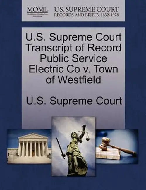 U.S. Supreme Court Transcript of Record Public Service Electric Co V. Town of Westfield by U. S. Supreme Court