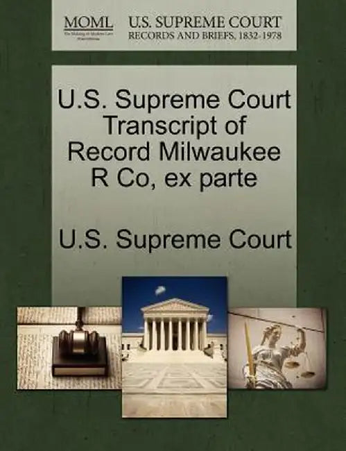 U.S. Supreme Court Transcript of Record Milwaukee R Co, Ex Parte by U. S. Supreme Court